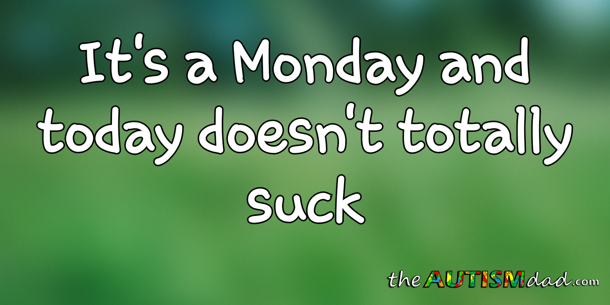 It's a Monday and today doesn't totally suck