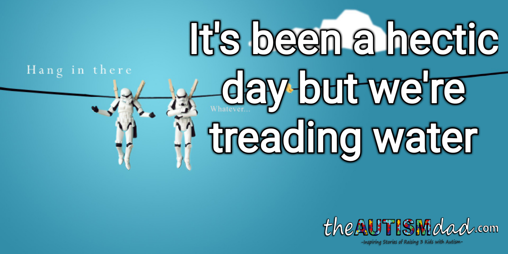 It's been a hectic day but we're treading water