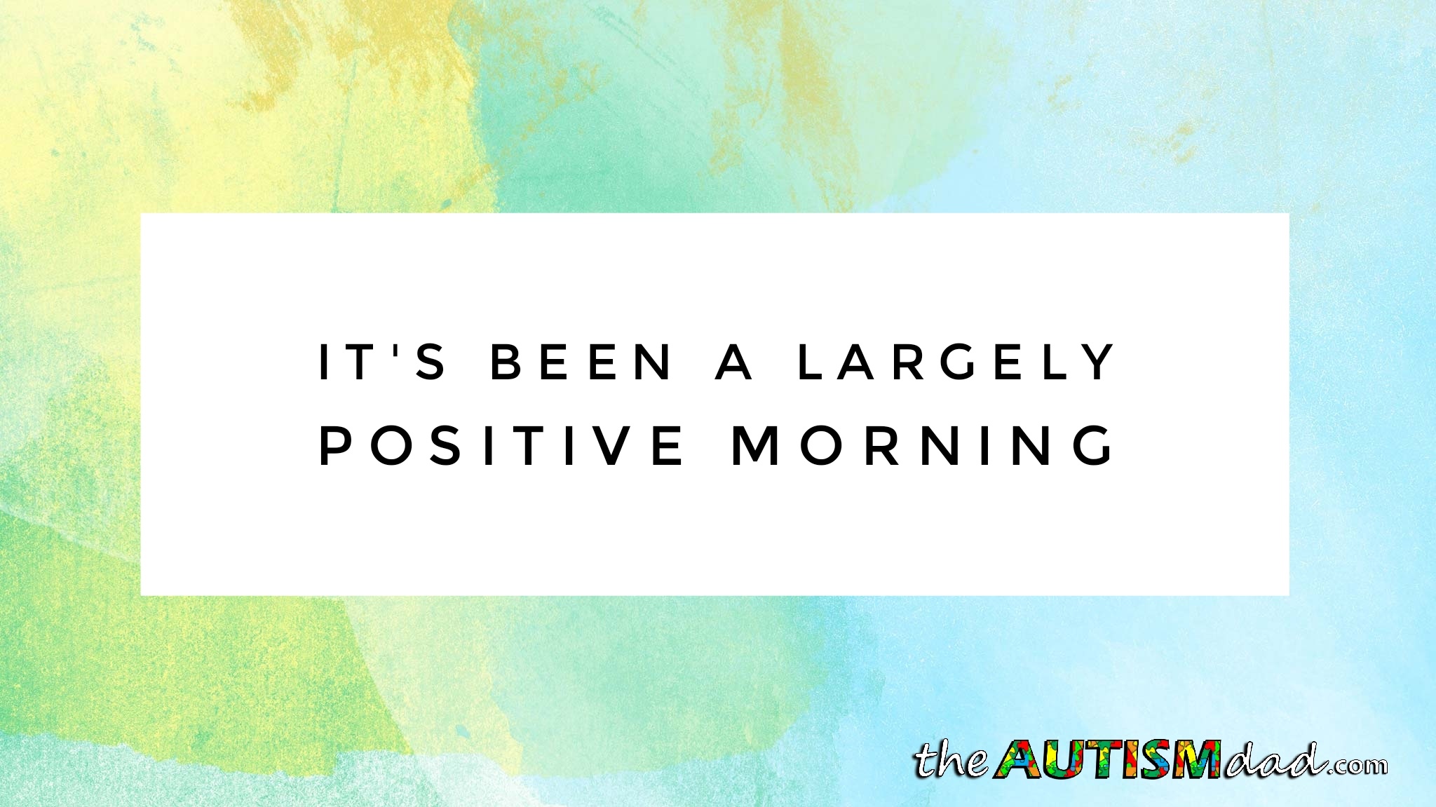 It's been a largely positive morning