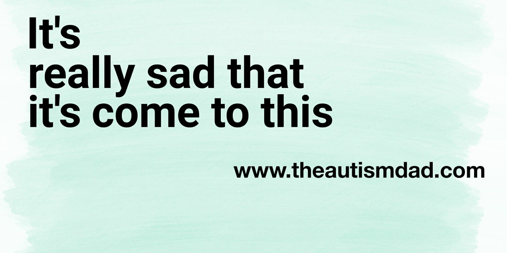 It's really sad that it's come to this