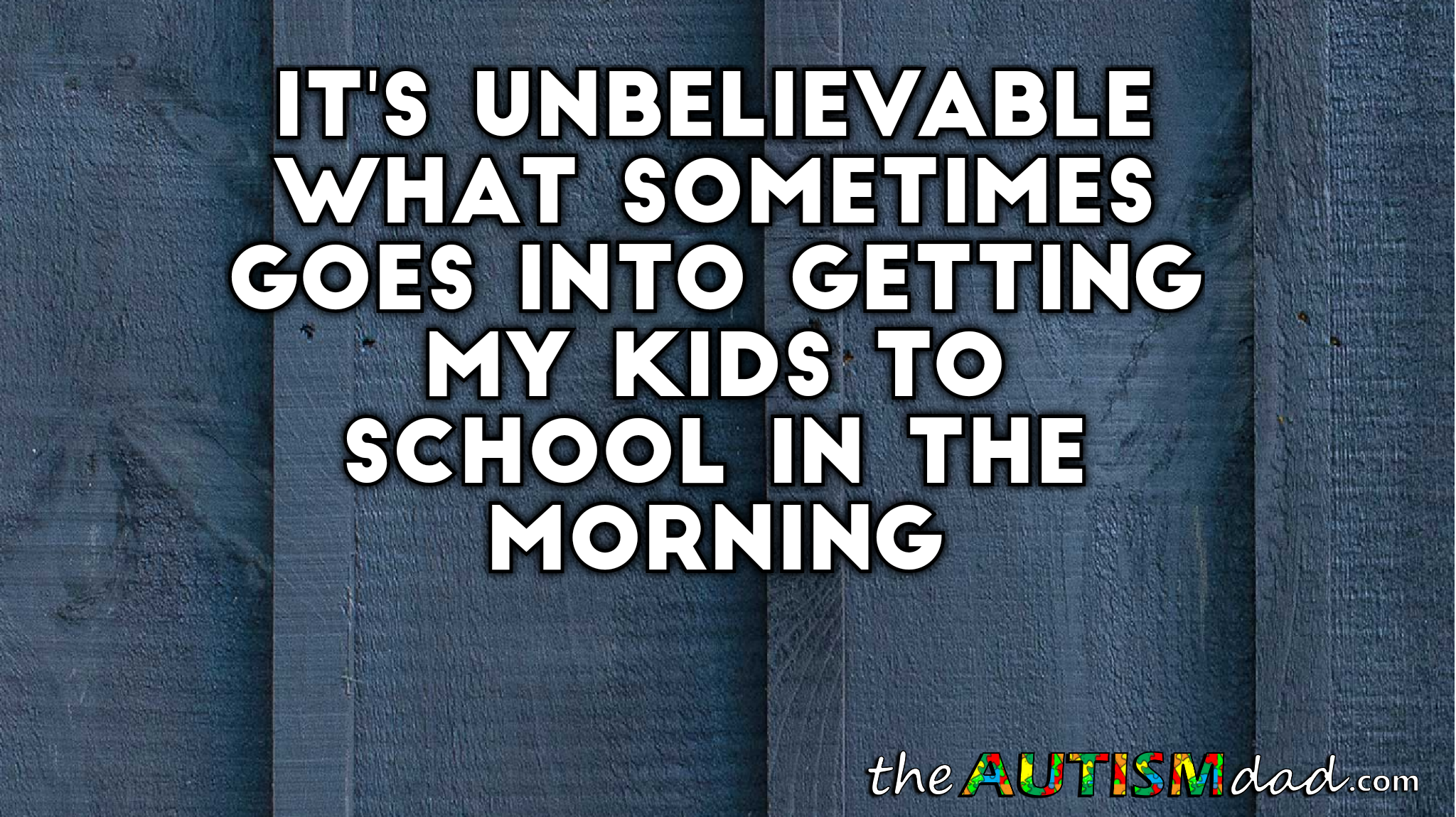 It's unbelievable what sometimes goes into getting my kids to school in the morning