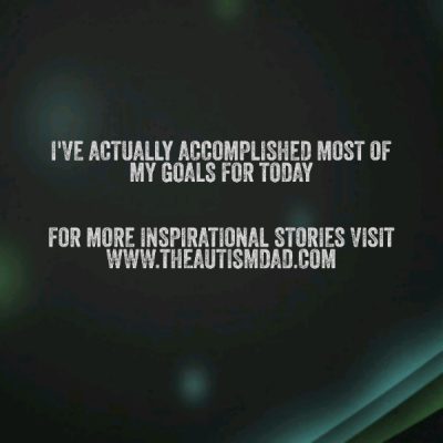 I've actually accomplished most of my goals for today