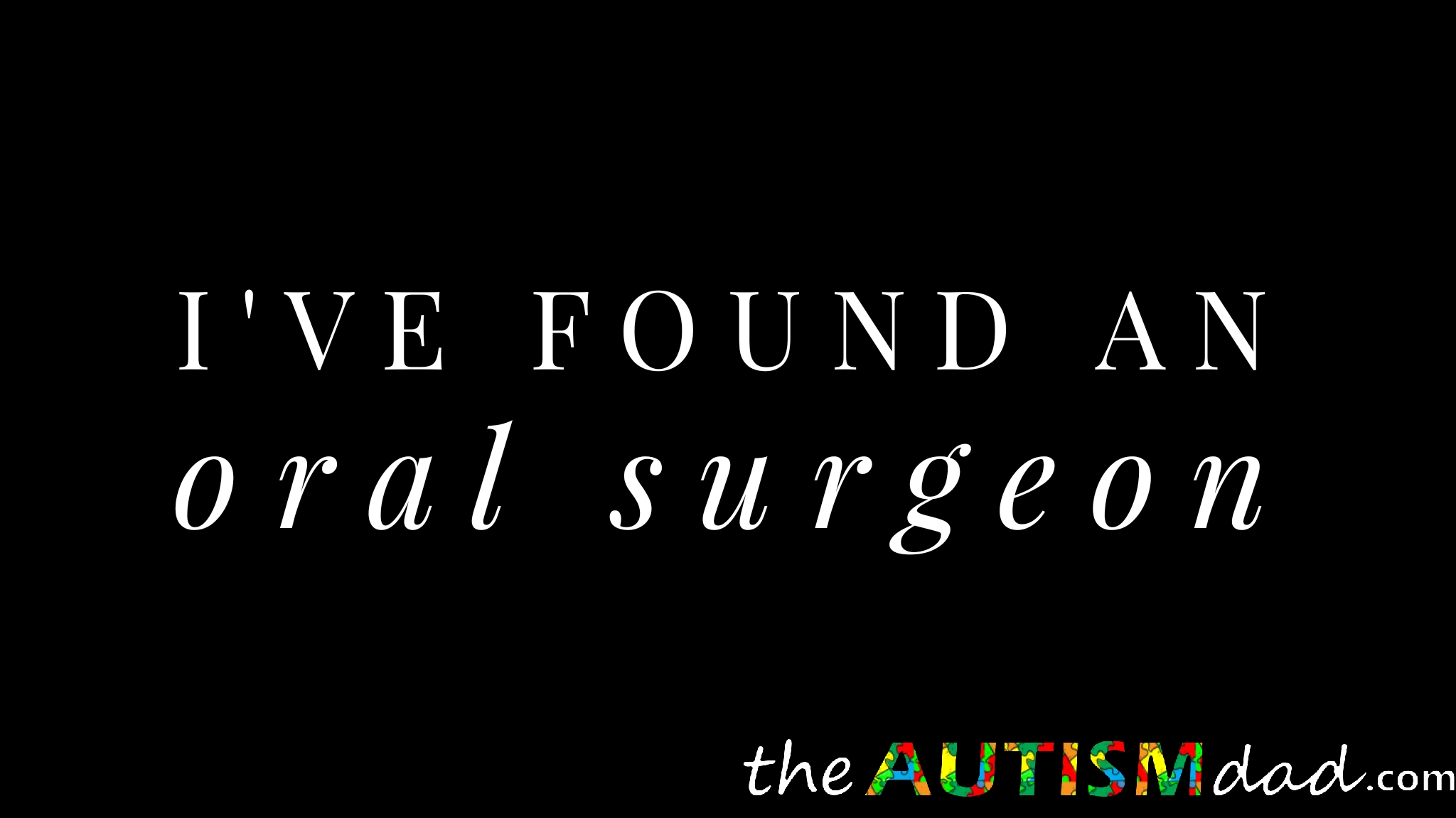 I've found an oral surgeon