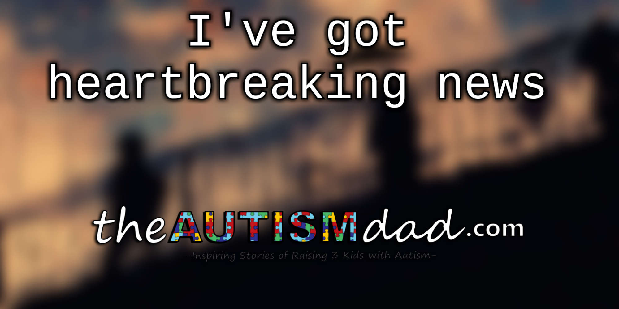 I've got heartbreaking news