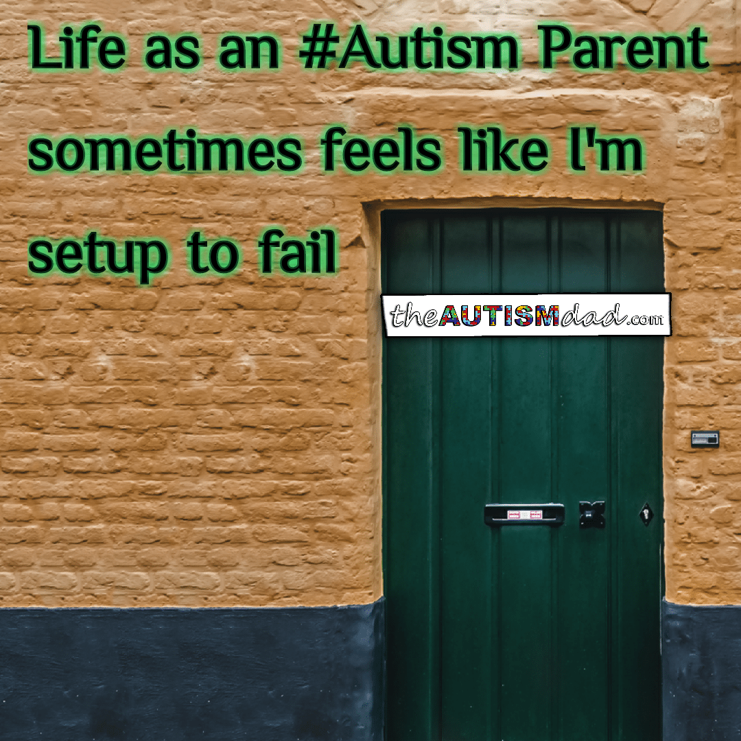 Life as an #Autism Parent sometimes feels like I'm setup to fail