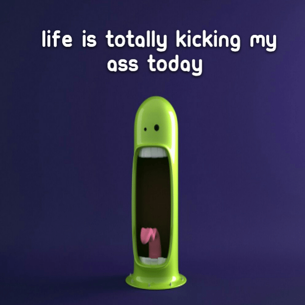 Life is totally kicking my ass today
