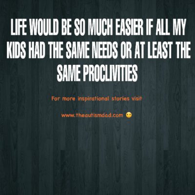 Life would be so much easier if all my kids had the same needs or at least the same proclivities