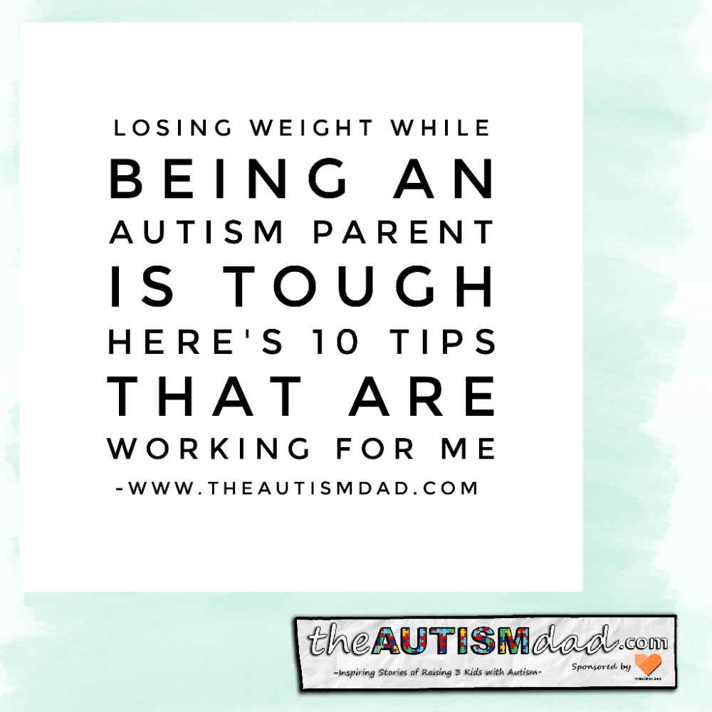 Losing weight while being an #Autism parent is tough - Here's 10 tips that are working for me