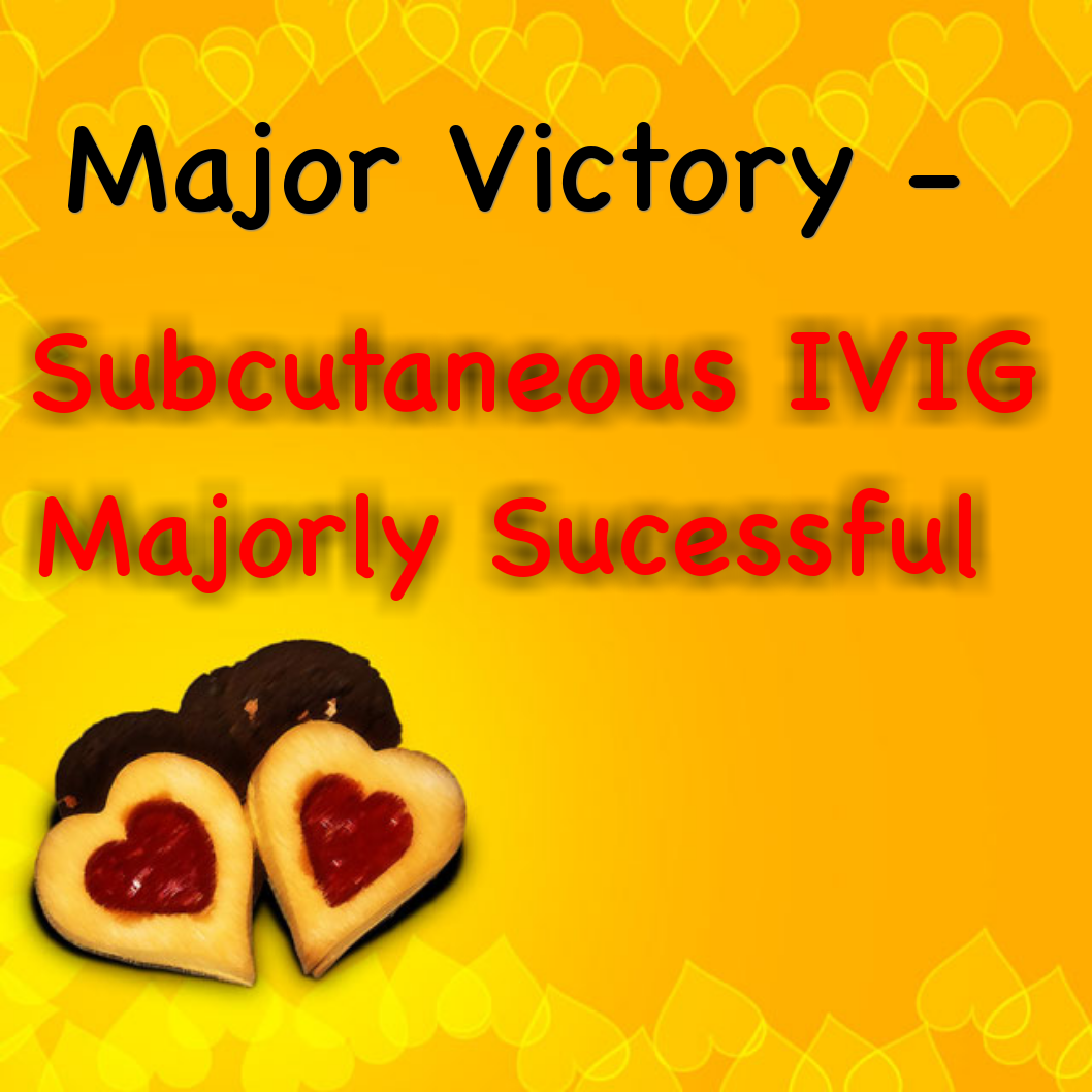 MAJOR MAJOR VICTORY - Subcutaneous IVIG Majorly Sucessful