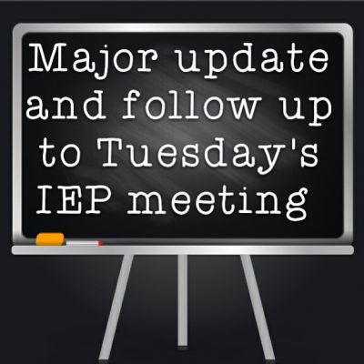 Major update and follow up to Tuesday's IEP meeting