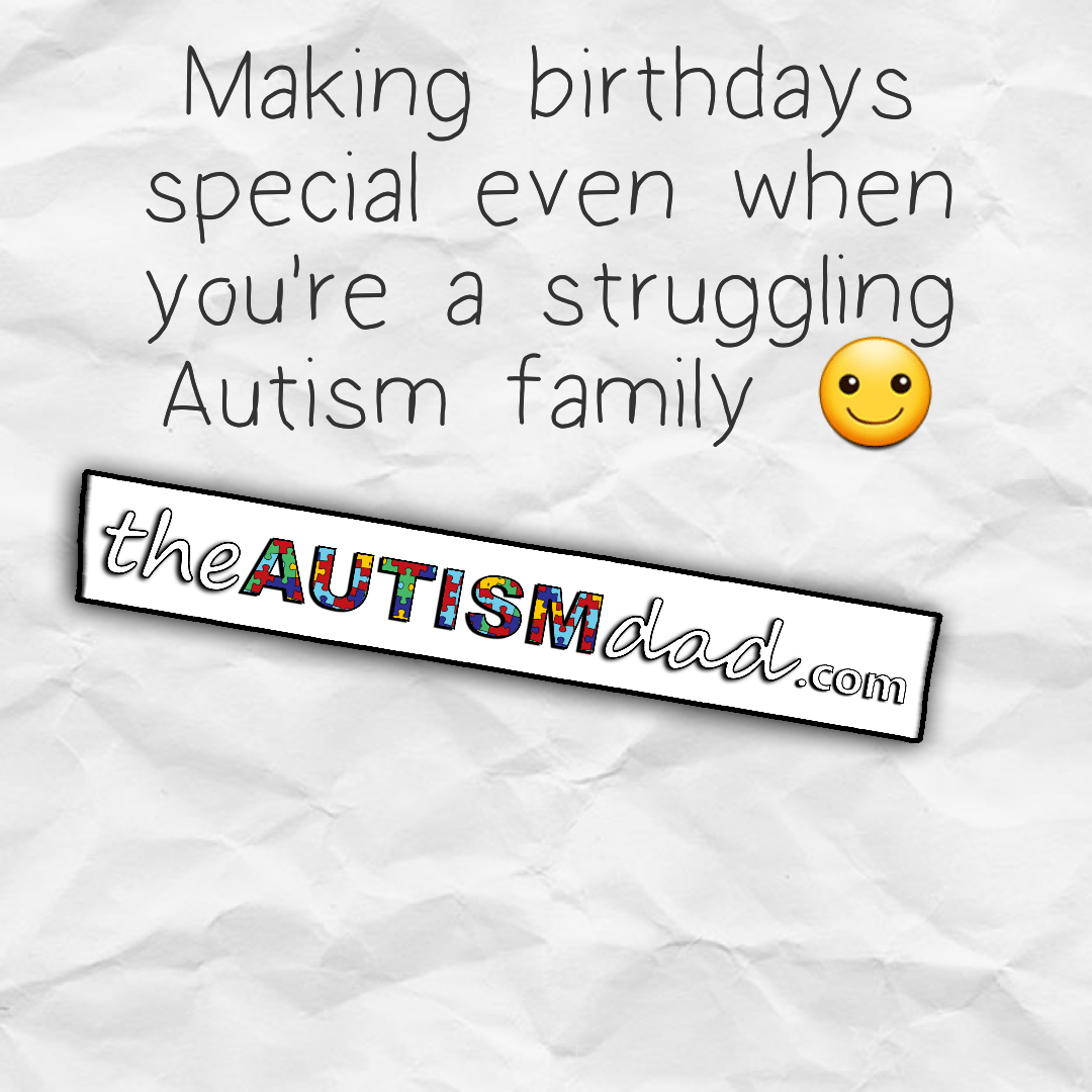 Making birthdays special even when you're a struggling #Autism family