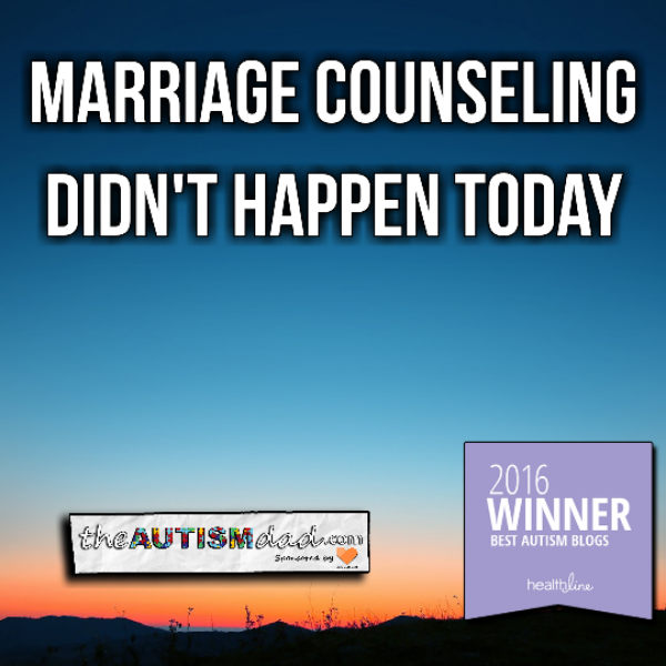 Marriage counseling didn't happen today