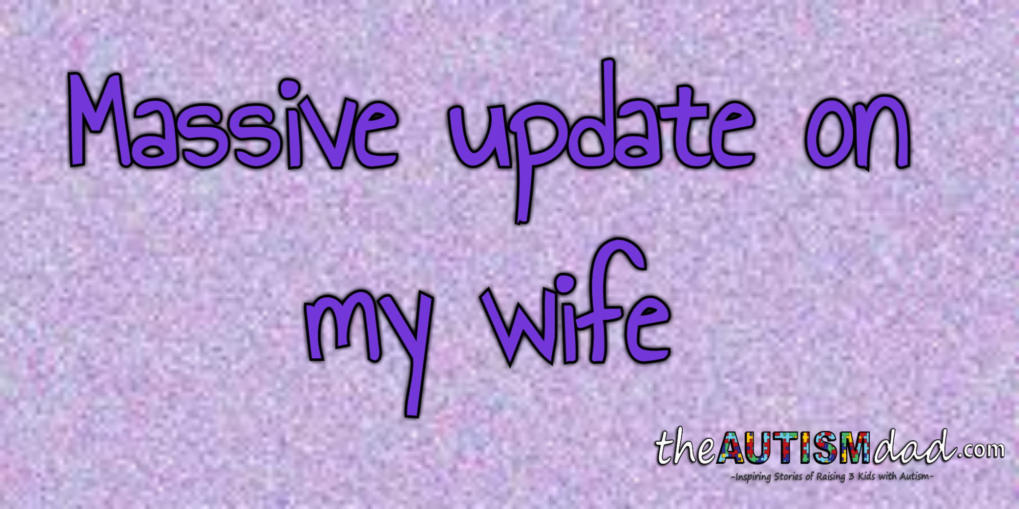 Massive update on my wife