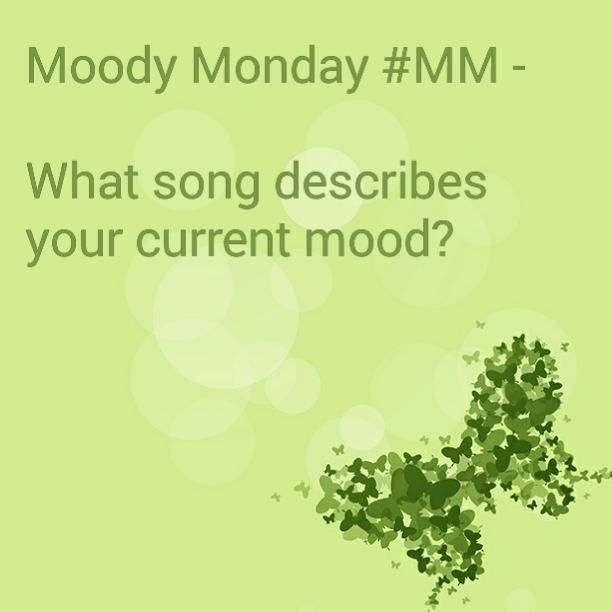 Moody Monday #MM - What song best describes your current mood?