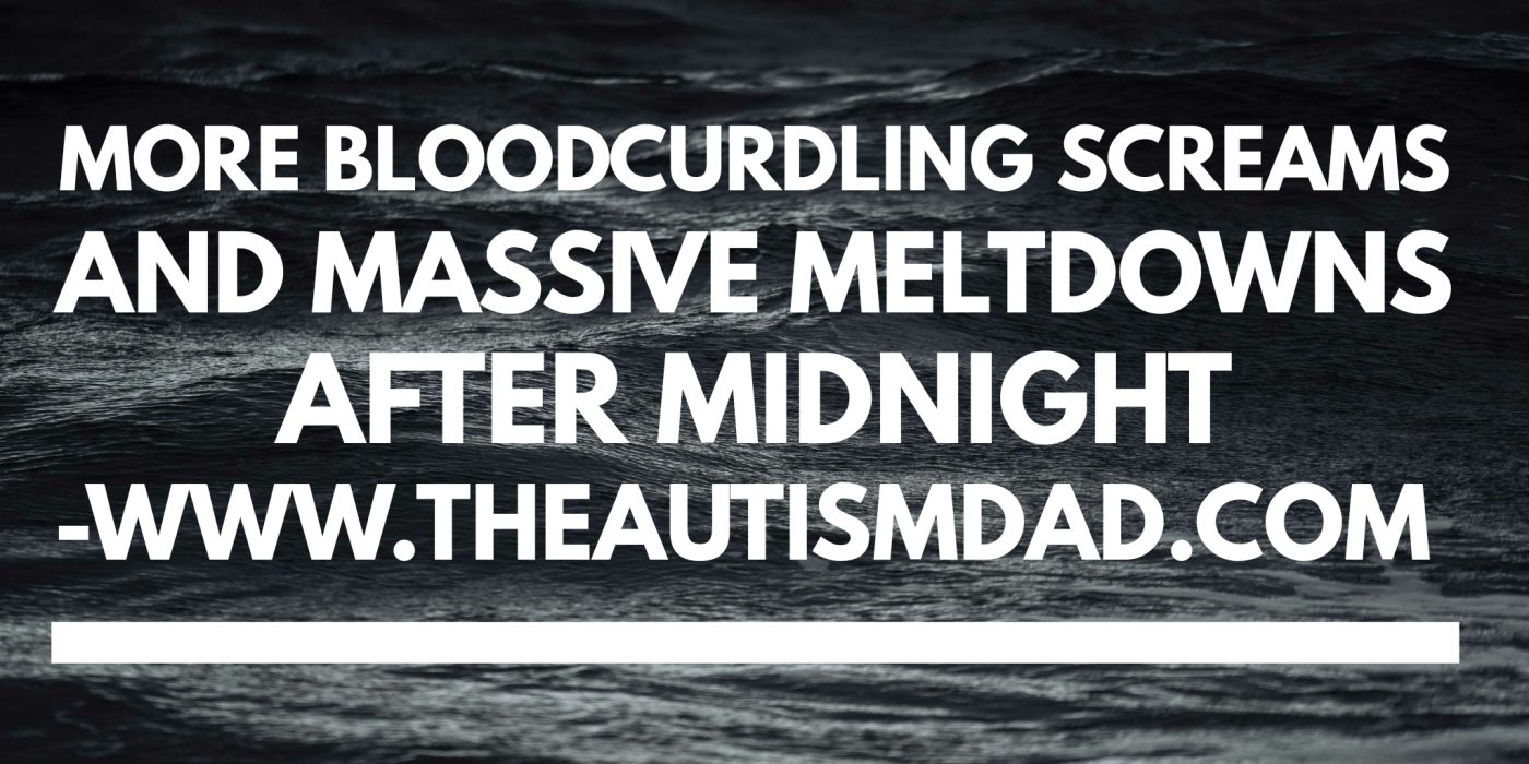 More bloodcurdling screams and massive meltdowns after midnight