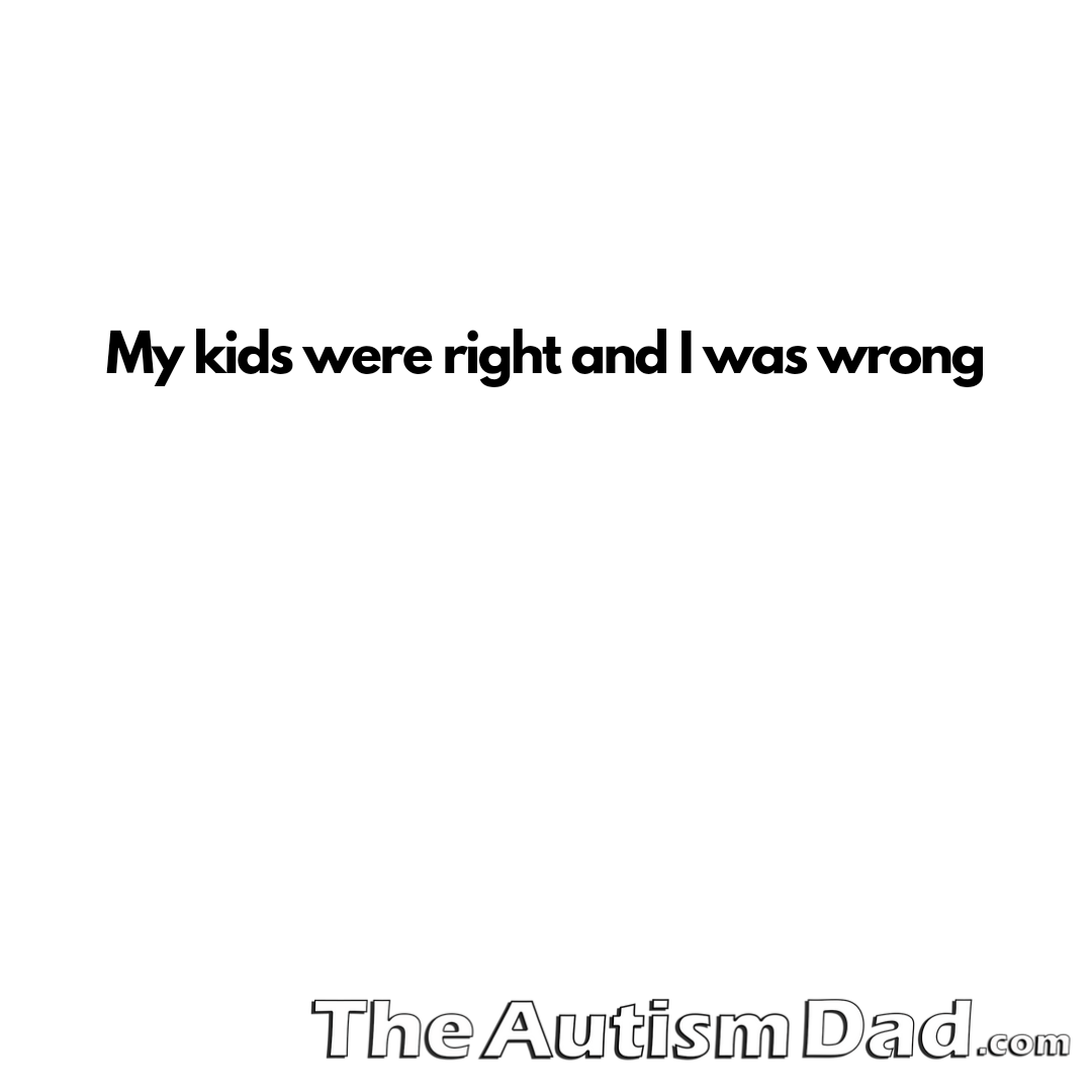 My kids were right and I was wrong