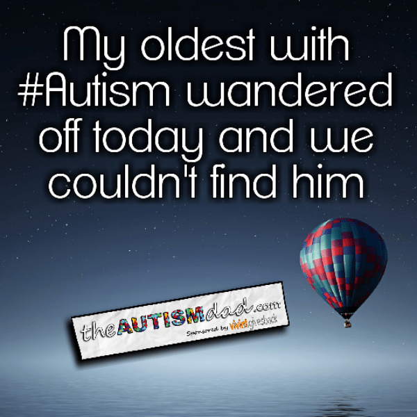 My oldest with #Autism wandered off today and we couldn't find him