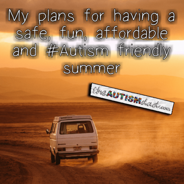 My plans for having a safe, fun, affordable and #Autism friendly summer