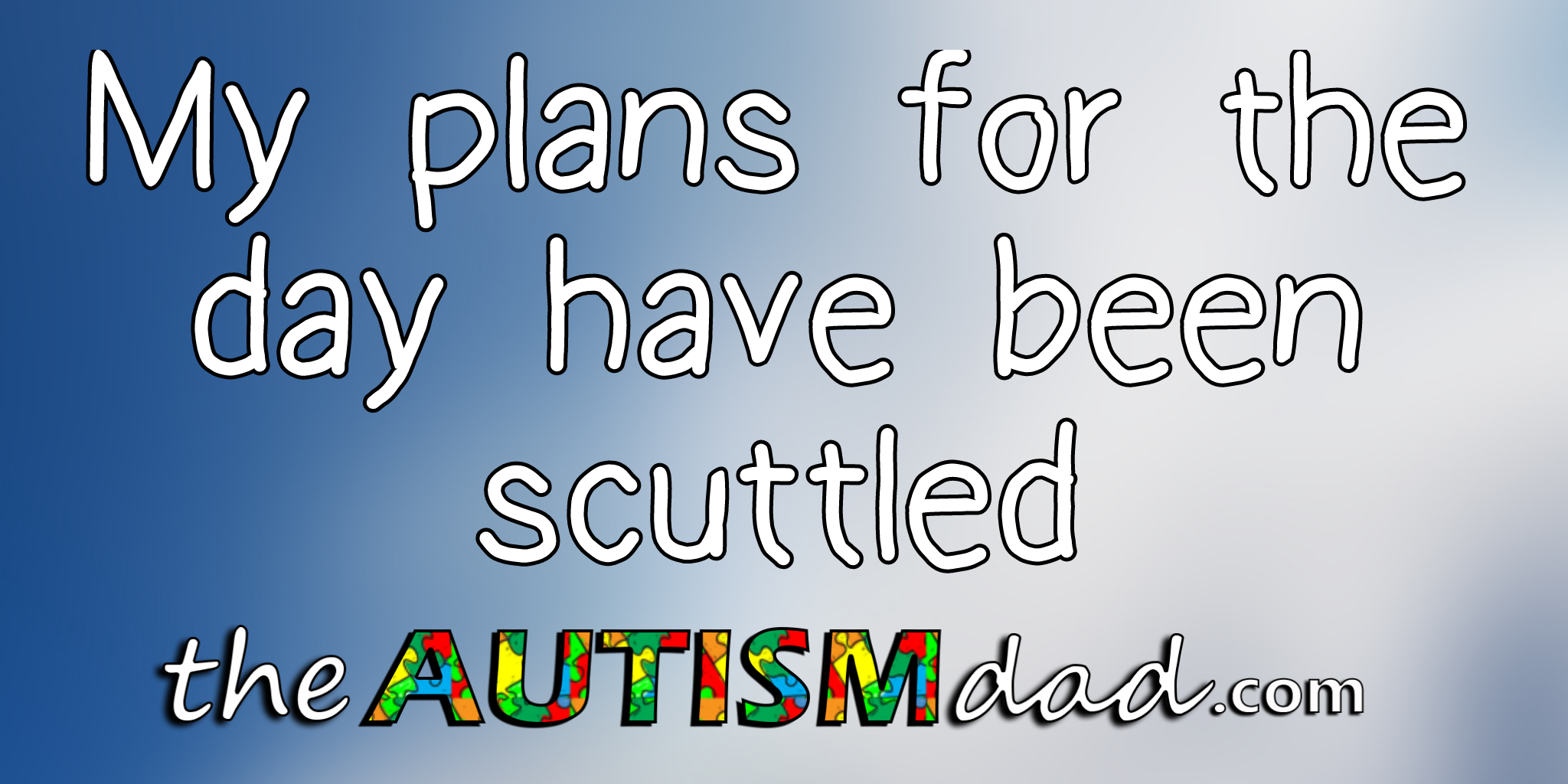 My plans for the day have been scuttled