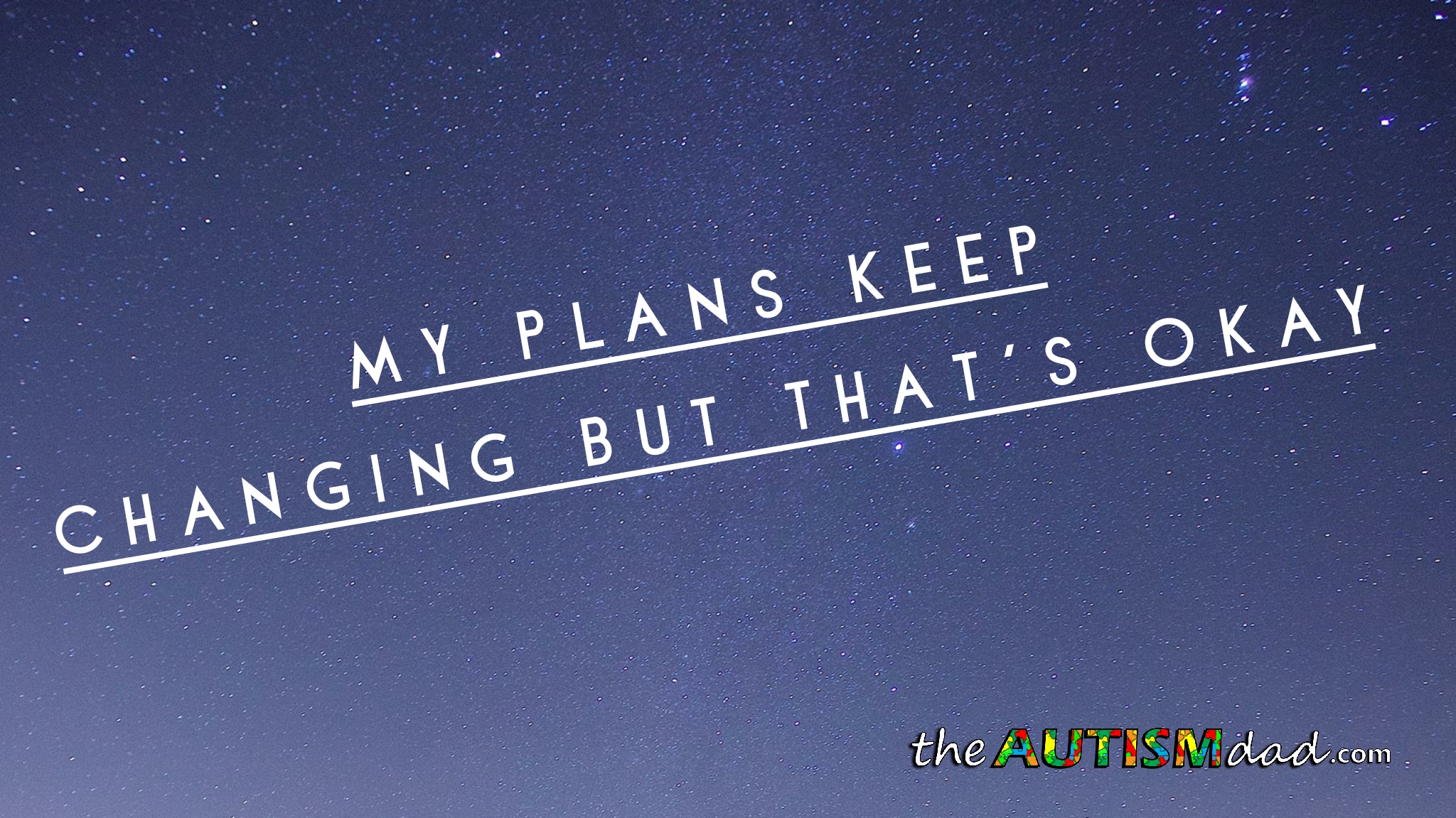 My plans keep changing but that's okay