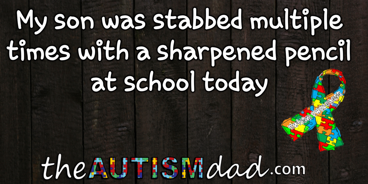 My son was stabbed multiple times with a sharpened pencil at school today