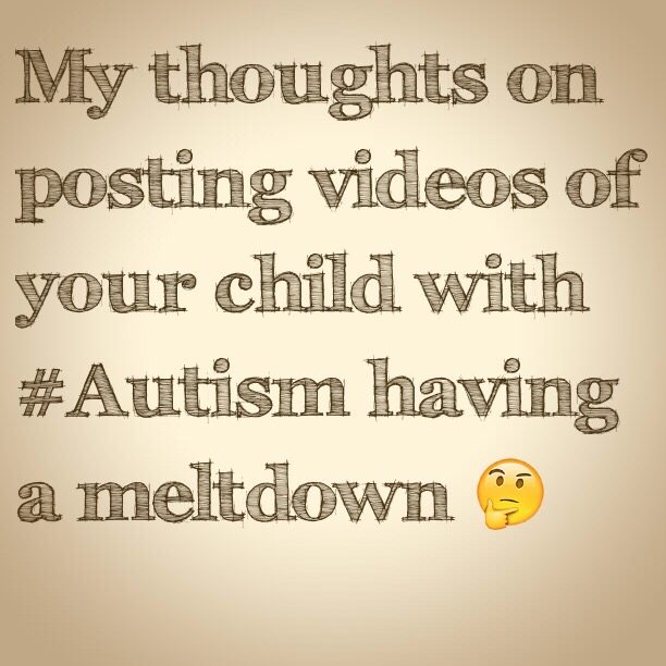 My thoughts on posting videos of your child with #Autism having a meltdown