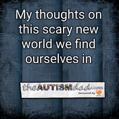 My thoughts on this scary new world we find ourselves in