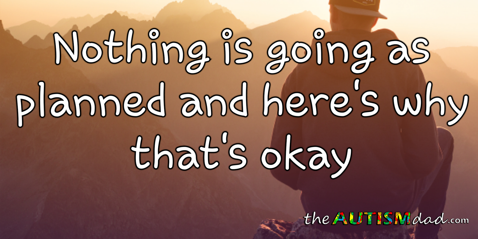 Nothing is going as planned and here's why that's okay