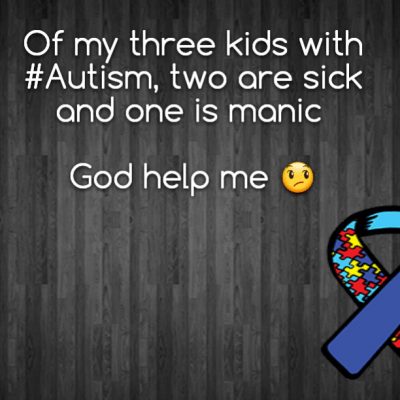 Of my three kids with #Autism, two are sick and one is manic