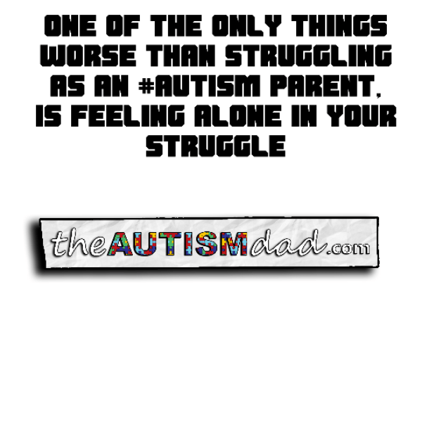 One of the only things worse than struggling as an #Autism parent, is feeling alone in your struggle