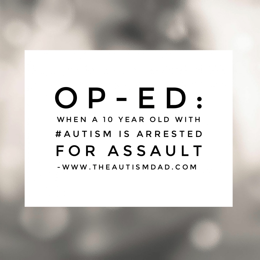 Op-Ed: When a 10 year old with #Autism is arrested for assault