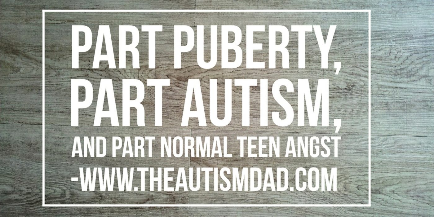 Part puberty, part #Autism, and part normal teen angst