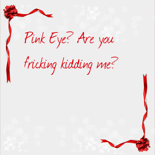 Pink Eye? Are you fricking kidding me?
