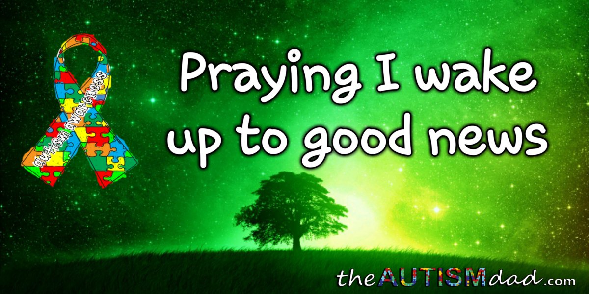 Praying I wake up to good news