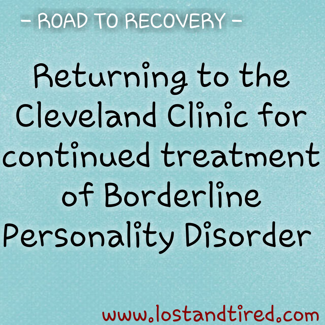 ROAD TO RECOVERY - Returning to the Cleveland Clinic for continued treatment of Borderline Personality Disorder