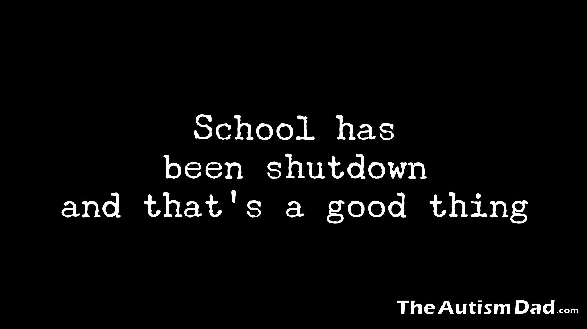 School has been shutdown and that's a good thing