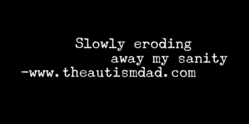 Slowly erroding away my sanity