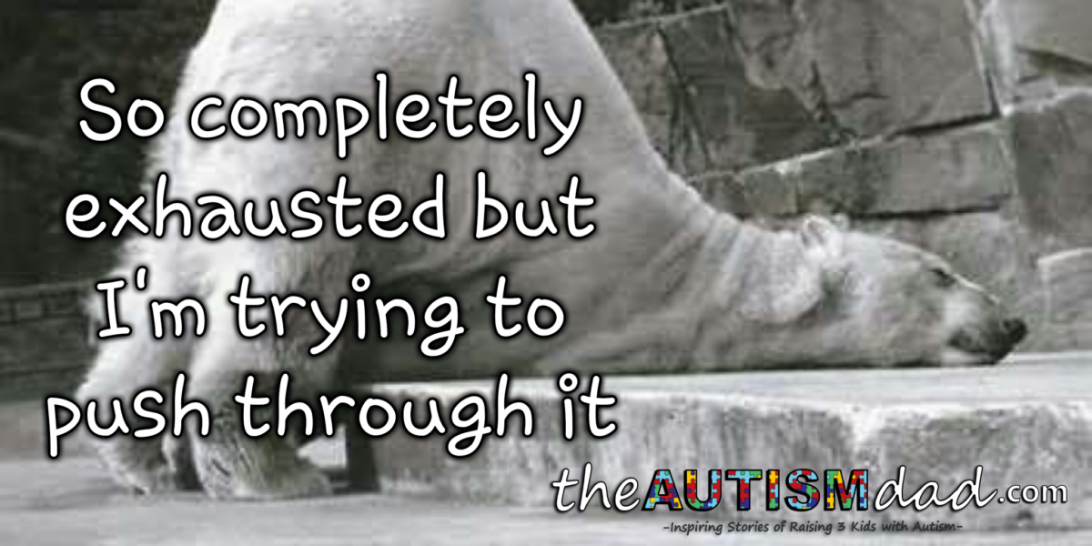 So far, I'm pushing through the exhaustion