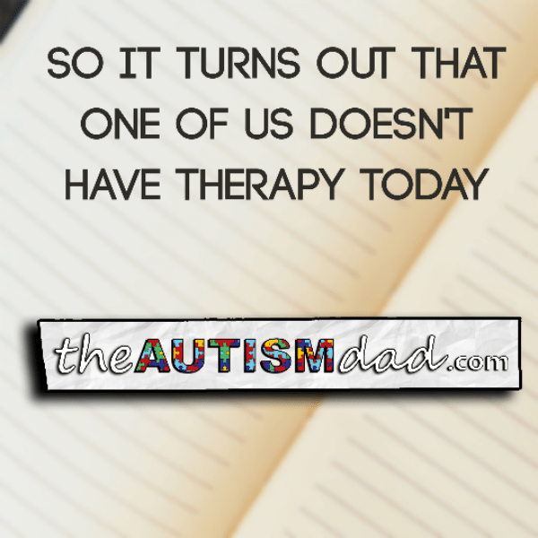 So it turns out that one of us doesn't have therapy today