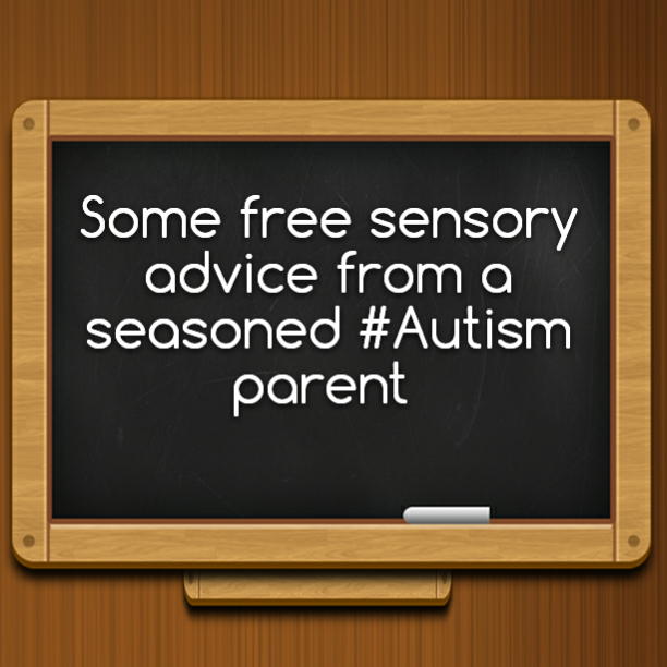 Some free sensory advice from a seasoned #Autism parent