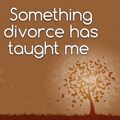 Something divorce has taught me