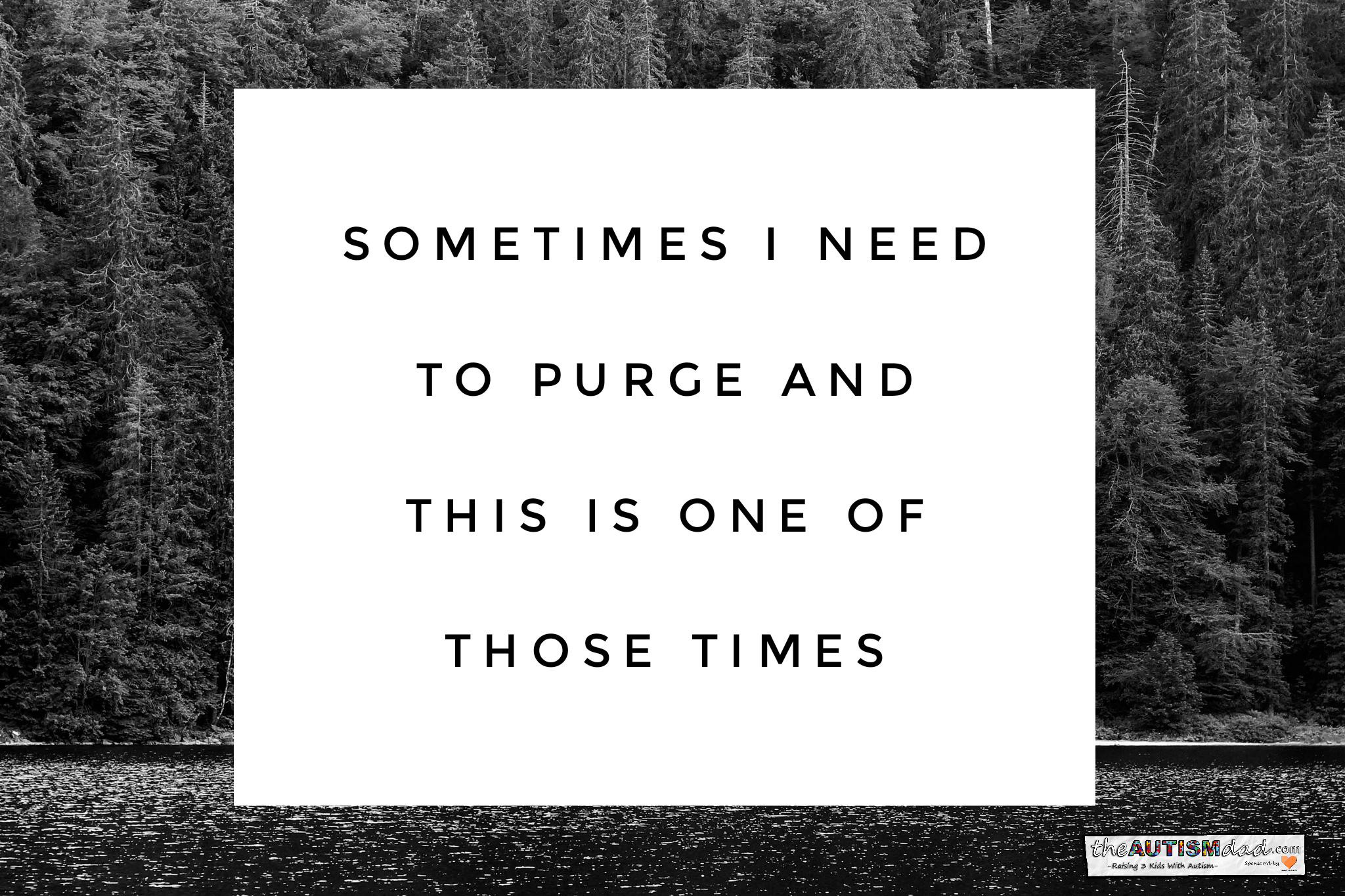 Sometimes I need to purge and this is one of those times