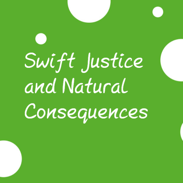 Swift Justice and Natural Consequences