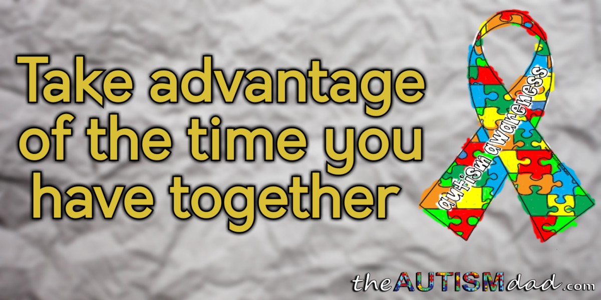 Take advantage of the time you have together
