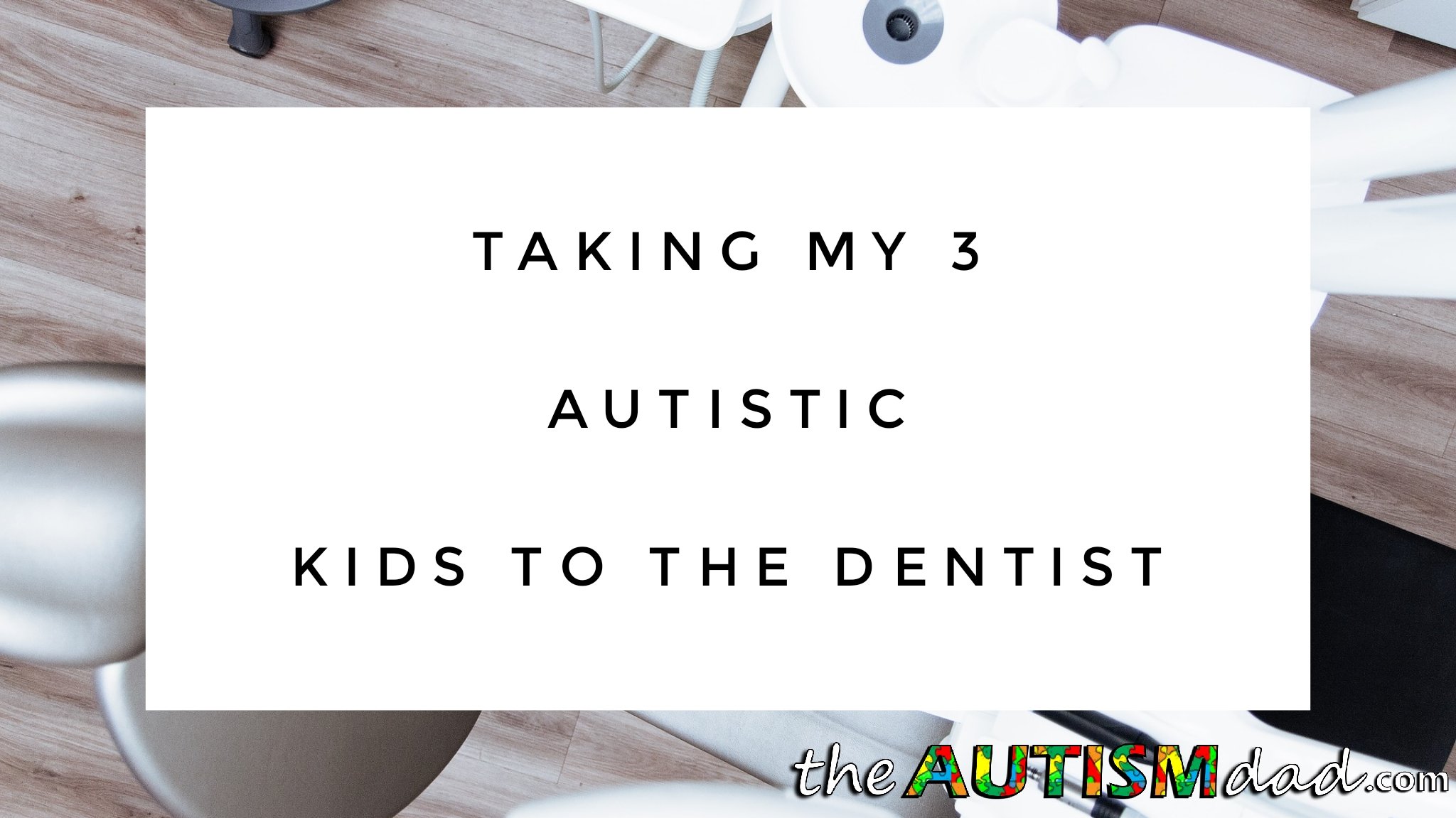 Taking my 3 #Autistic kids to the dentist