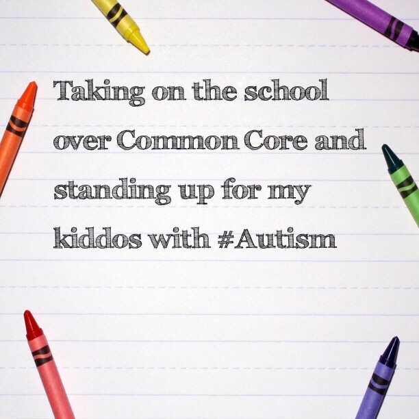 Taking on the school over Common Core and standing up for my kiddos with #Autism