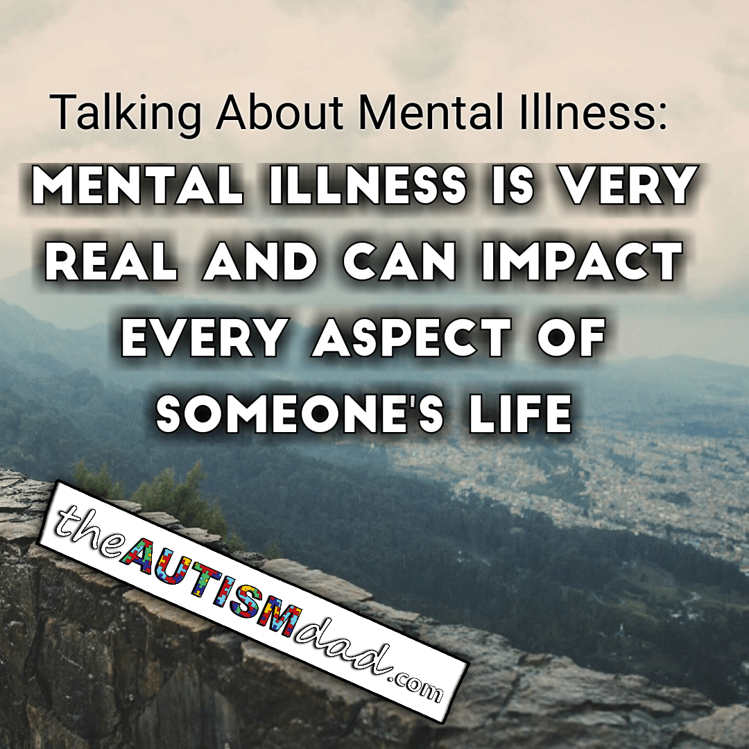 Talking About Mental Illness: Mental illness is very real and can impact every aspect of someone's life
