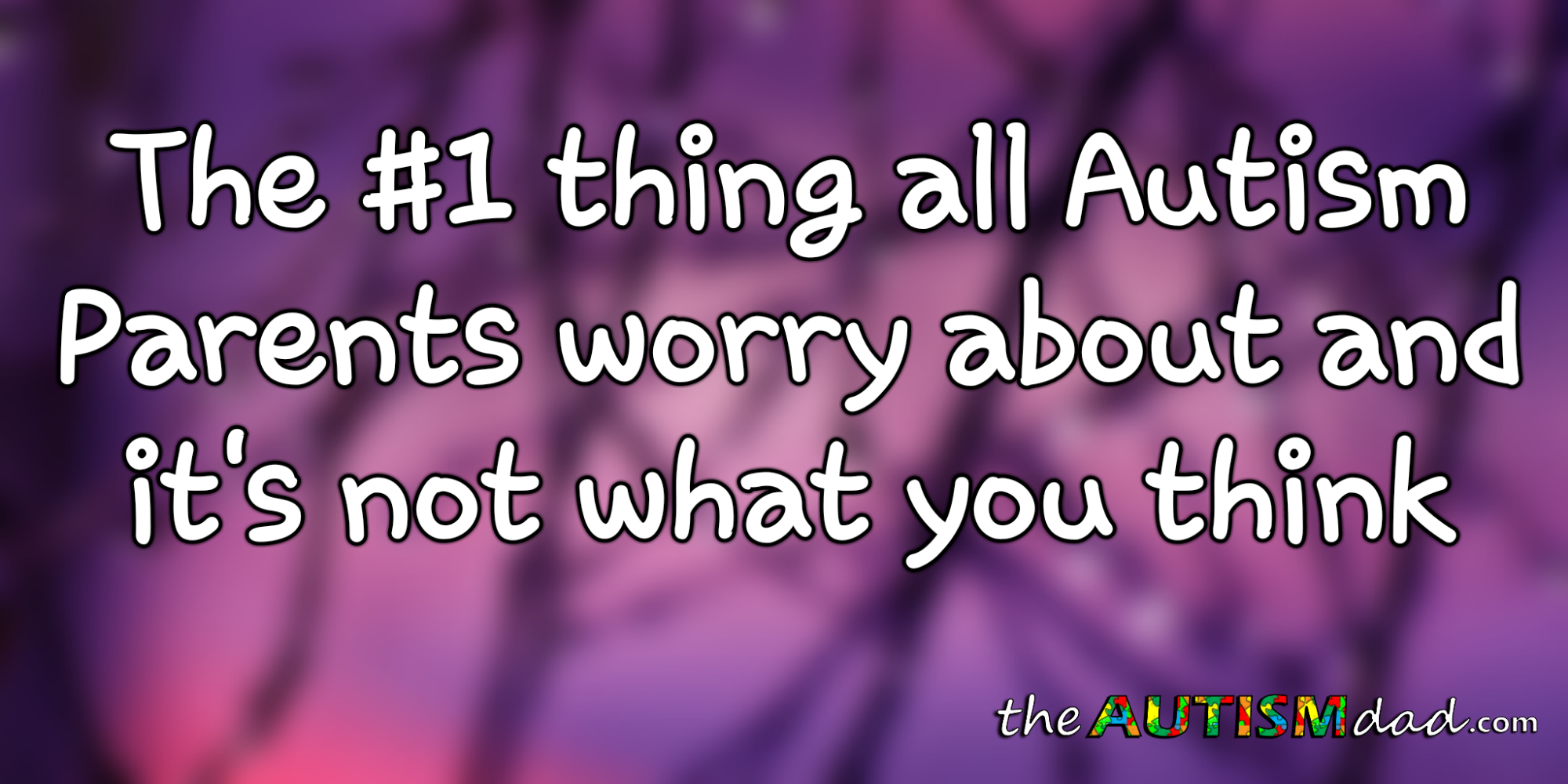 The #1 thing all #Autism Parents worry about and it's not what you think