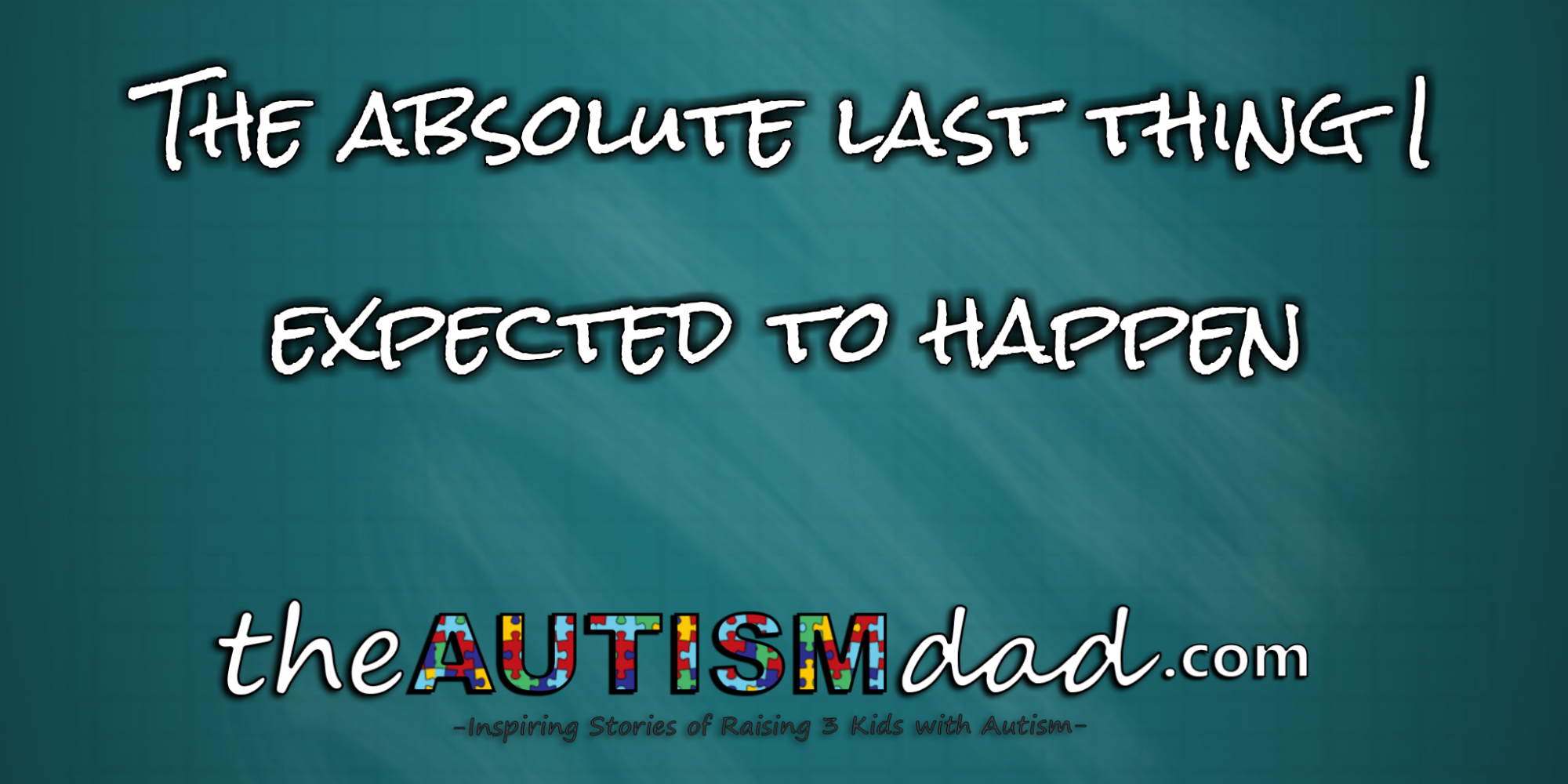 The absolute last thing I expected to happen