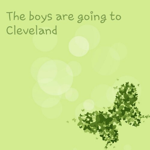 The boys are going to Cleveland